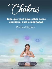 Ebook Chakras di Fred Taylors edito da Self Publisher