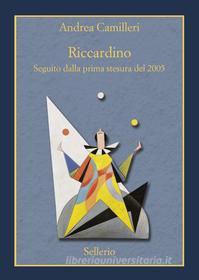 Ebook Riccardino. Seguito dalla prima stesura del 2005 di Andrea Camilleri edito da Sellerio Editore