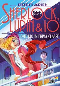 Ebook Sherlock, Lupin & Io - 19 Omicidio in prima classe di Adler Irene M. edito da Piemme