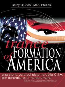 Ebook Trance Formation of America di Cathy O’Brien, Mark Phillips edito da Macro Edizioni
