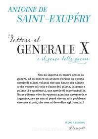 Ebook Lettera al generale X e il senso della guerra di Antoine de Saint-Exupe?ry edito da Piano B edizioni