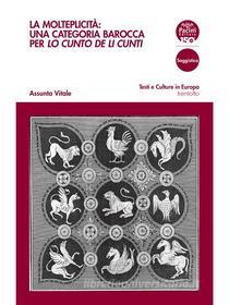 Ebook La molteplicità: una categoria barocca per Lo cunto de li cunti di Assunta Vitale edito da Pacini Editore