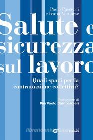 Ebook Salute e sicurezza sul lavoro. Quali spazi per la contrattazione collettiva? di Paolo Pascucci, Ivana Veronese edito da Bibliotheka