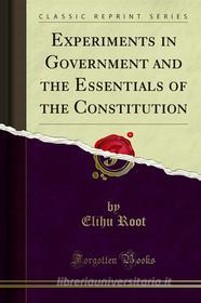 Ebook Experiments in Government and the Essentials of the Constitution di Elihu Root edito da Forgotten Books