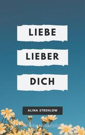 Ebook Liebe lieber dich di Alina Strehlow edito da Books on Demand