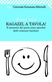 Ebook Ragazzi, a tavola! di Jesper Juul edito da Feltrinelli Editore