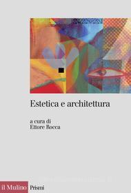 Ebook Estetica e architettura di Ettore Rocca edito da Società editrice il Mulino, Spa