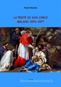 Ebook La peste di San Carlo di Paolo Bisciola edito da Tiemme Edizioni Digitali