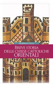 Ebook Breve storia delle Chiese cattoliche orientali di Elli Alberto edito da Edizioni Terra Santa