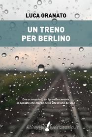 Ebook Un treno per Berlino di Luca Granato edito da Io Scrittore