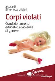 Ebook Corpi violati. Condizionamenti educativi e violenze di genere di AA. VV. edito da Franco Angeli Edizioni