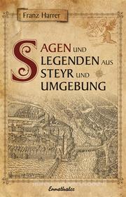 Ebook Sagen und Legenden aus Steyr und Umgebung di Franz Harrer edito da Ennsthaler