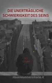 Ebook Die unerträgliche Schwierigkeit des Seins di Sebastian Temmen edito da Books on Demand