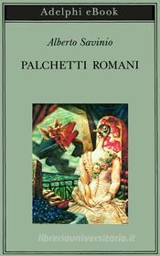 Ebook Palchetti romani di Alberto Savinio edito da Adelphi