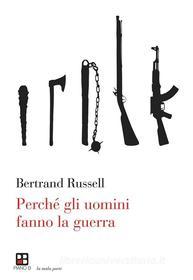 Ebook Perché gli uomini fanno la guerra di Bertrand Russell edito da Piano B edizioni