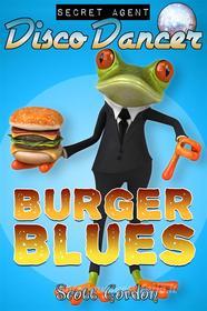 Ebook Secret Agent Disco Dancer: Burger Blues di Scott Gordon edito da S.E. Gordon