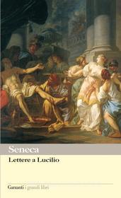 Ebook Lettere a Lucilio di Lucio Anneo Seneca edito da Garzanti classici