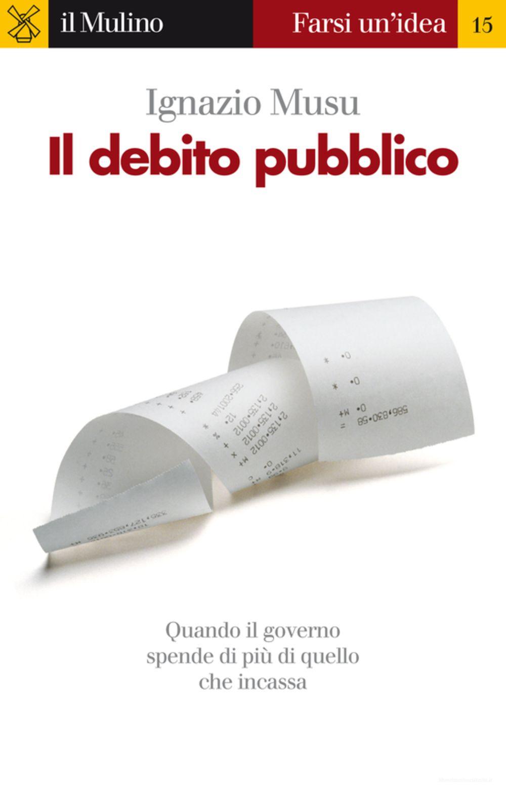 Ebook Il debito pubblico di Musu Ignazio edito da Il Mulino