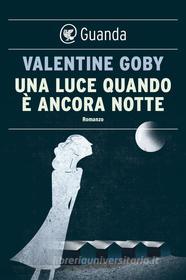 Ebook Una luce quando è ancora notte di Valentine Goby edito da Guanda