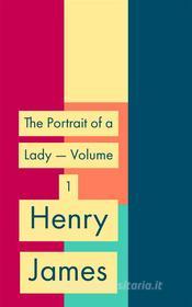 Ebook The Portrait of a Lady — Volume 1 di Henry James edito da Javi Pozo