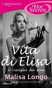 Ebook Vita di Elisa (Romanzi Hot Secrets) di Longo Malisa edito da Mondadori