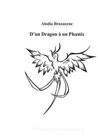 Ebook D&apos;un Dragon à un Phoenix di Alodia Bruxusyne edito da Books on Demand
