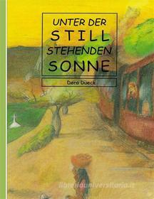 Ebook Unter der still stehenden Sonne di Dora Dueck edito da Books on Demand