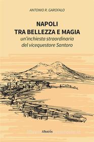 Ebook Napoli, tra bellezza e magia di Antonio R. Garofalo edito da Gruppo Albatros Il Filo