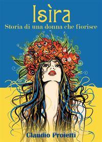 Ebook Isìra (storia di una donna che fiorisce) di Claudio Proietti edito da Youcanprint