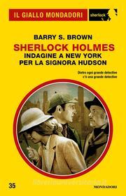 Ebook Sherlock Holmes - Indagine a New York per la signora Hudson (Il Giallo Mondadori Sherlock) di Brown Barry S. edito da Mondadori