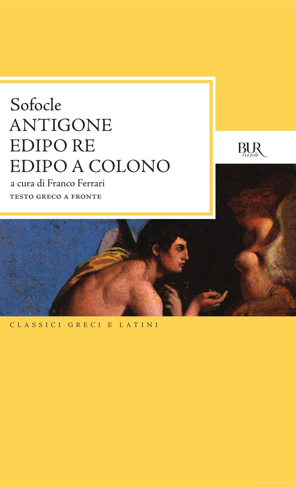 Ebook Antigone-Edipo re-Edipo a Colono. Testo greco a fronte di Sofocle edito da BUR Biblioteca Univ. Rizzoli