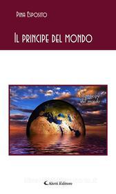 Ebook Il principe del mondo di Pina Esposito edito da Aletti Editore