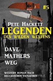 Ebook Legenden des Wilden Westens 5: Dave Mathers Weg di Pete Hackett edito da BookRix