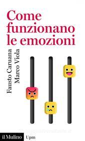 Ebook Come funzionano le emozioni di Fausto Caruana, Marco Viola edito da Società editrice il Mulino, Spa