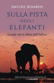 Ebook Sulla pista degli elefanti di Davide Bomben edito da Longanesi