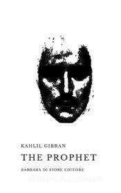 Ebook The Prophet di Kahlil Gibran edito da Barbara Di fiore Editore