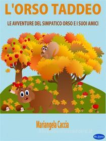 Ebook L&apos;Orso Taddeo di Mariangela Caccia edito da Giochidimagia Editore