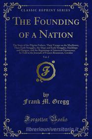 Ebook The Founding of a Nation di Frank M. Gregg edito da Forgotten Books