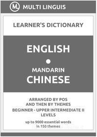 Ebook English-Mandarin Chinese Learner's Dictionary (Arranged by PoS and Then by Themes, Beginner - Upper Intermediate II Levels) di Multi Linguis edito da Multi Linguis