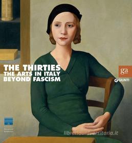 Ebook The Thirties - The Arts in Italy Beyond Fascism di Rusconi Paolo, Zanchetti Giorgio edito da Giunti