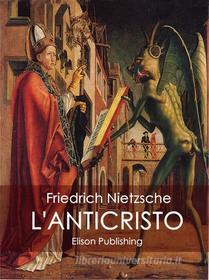 Ebook L'Anticristo di Friedrich Nietzsche edito da Elison Publishing