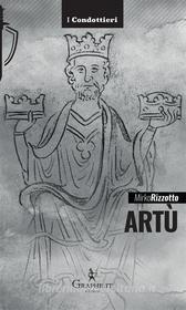 Ebook Artù di Mirko Rizzotto edito da Graphe.it edizioni