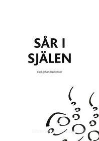Ebook Sår i själen di Carl-Johan Bachofner edito da Books on Demand