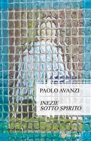 Ebook Inezie sotto spirito di Paolo Avanzi edito da Youcanprint