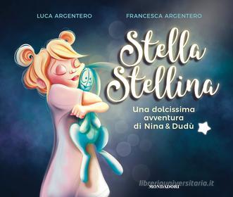 Ebook STELLA STELLINA. Una dolcissima avventura di Nina e Dudù di Argentero Francesca, Argentero Luca edito da Mondadori