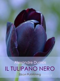 Ebook Il tulipano nero di Alexandre Dumas edito da Elison Publishing