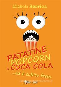 Ebook PATATINE POPCORN E COCA COLA... ed è subito festa di Michele Sarrica edito da Youcanprint