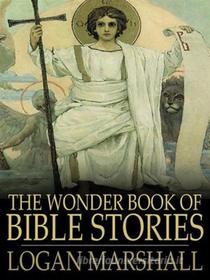 Ebook The Wonder Book of Bible Stories di Logan Marshall edito da Delboy