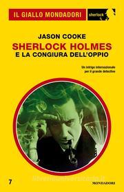 Ebook Sherlock Holmes e la congiura dell'oppio (Il Giallo Mondadori Sherlock) di Cooke Jason edito da Mondadori