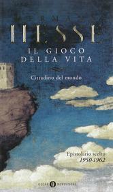 Ebook Il gioco della vita - II. Cittadino del mondo. Epistolario scelto 1950-1962 di Hesse Hermann edito da Mondadori